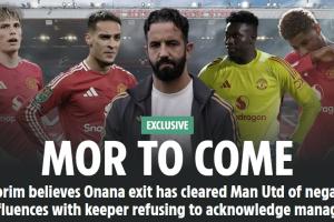 太阳报独家：阿莫林认为奥纳纳离开是重建关键，两人关系彻底破裂