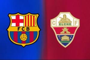 巴萨首发阵容公布，埃尔切对阵名单确定！